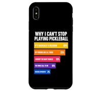 Why I Can't Stop Playing Pickleball Reasons Case for iPhone XS Max