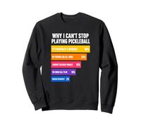 Why I Can't Stop Playing Pickleball Reasons Sweatshirt