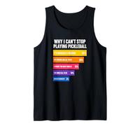 Why I Can't Stop Playing Pickleball Reasons Tank Top