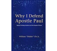 Why I Defend Apostle Paul: Rightly Dividing Scripture and the Gospel of Grace