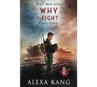 Why I Fight: A WWII Historical Novel (Nisei War Series)