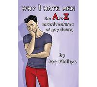 Why I hate men!: the A to Z misadventure of gay dating