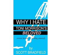 Why I Hate Toni Morrison's BELOVED: Several Decades of Reading Unwisely