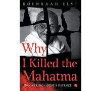 Why I Killed the Mahatma: Understanding Godse's Defence
