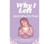 Why I Left (And Why I'm Fine): A Memoir of Religious Deconstruction, Grief, and the Life You Build When You Stop Performing Belief (Godless But Fine)