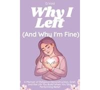 Why I Left (And Why I'm Fine): A Memoir of Religious Deconstruction, Grief, and the Life You Build When You Stop Performing Belief (Godless But Fine)