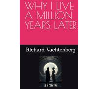 WHY I LIVE: A MILLION YEARS LATER