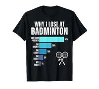 Why I Lose At Badminton Humor Badminton Player Lover Quote T-Shirt