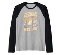 Why I Lose at Badminton the Shuttlecock was Fast Raglan Baseball Tee