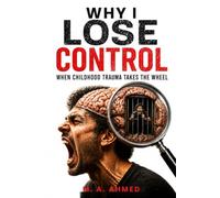 WHY I LOSE CONTROL: Why You Explode, Say Things You Regret, and Feel Powerless to Stop It-and the Framework to Regain Control (Healing from Childhood Sexual Abuse Series)