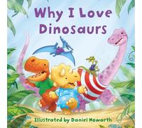 Why I Love Dinosaurs: A fun new illustrated children’s picture book about dinosaurs - perfect for babies and toddlers!
