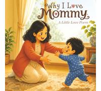 Why I Love Mommy: A Little Love Poem for Mommy (Why I Love Series)