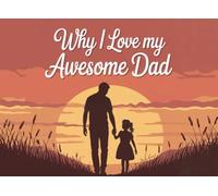 Why I Love My Awesome Dad: Father's Day Gift from: Dad I Wrote This Book About You from your kid, son and daughter : Fill in The Blank Book With ... father in his Birthday, Father day, Xmas