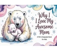 Why I Love My Awesome Mom - A Fill In Keepsake Book for Kids: Awesome Gift for Mom from Boy, Girl: Mom I Wrote This Book About You from your kid, son, ... to Fill with their Own Words to surprise Mama