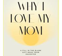Why I Love My Mom: A Fill in the Blank Gift Book from Daughter