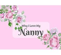 Why I Love My Nanny: What I Love About You Book Journal. Fill in the blanks to make a unique keepsake gift for your Nanny on Grandparents Day, Mothers ... Colorful inspiring pages with prompts.