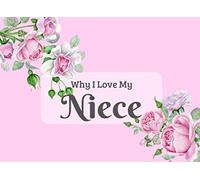 Why I Love My Niece: What I Love About You Book Journal. Fill in the blanks to make a unique keepsake gift for your Niece on her Birthday or at Christmas. Colorful inspiring pages with prompts.