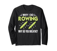 Why I Love Rowing Why Do You Breathe Oar Sport Humor Long Sleeve T-Shirt