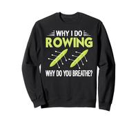 Why I Love Rowing Why Do You Breathe Oar Sport Humor Sweatshirt