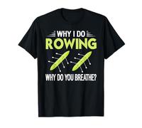 Why I Love Rowing Why Do You Breathe Oar Sport Humor T-Shirt