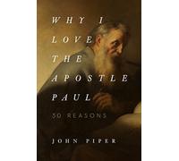 Why I Love the Apostle Paul : 30 Reasons