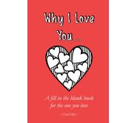 Why I Love You... | 40 Reasons - Fill In The Blank Gift Book | For Valentines, Partner, Girlfriend, Boyfriend, Husband, Wife, Couples etc