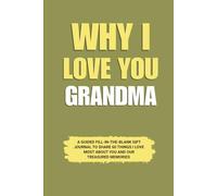 Why I Love You Grandma: A Guided Fill-in-the-Blank Gift Journal to Share 60 Things I Love Most About You and Our Treasured Memories (Perfect Gift for ... Mother’s Day, and Special Occasions)