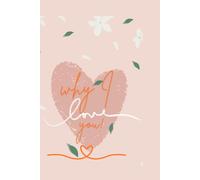 WHY I LOVE YOU: Why I LOVE you let me count the ways.... Reasons I love you with writeable areas to expound on your love