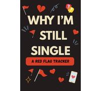 Why I’m Still Single: A Hilariously Honest Red Flag Tracker for the Dating Disasters of My Life | The Journal That Knows You're Not the Problem (Probably)