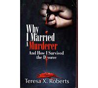 Why I Married A Murderer: And How I Survived the Divorce