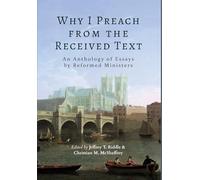 Why I Preach from the Received Text: An Anthology of Essays by Reformed Ministers