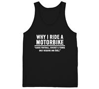 Why I Ride A Motorbike, Cause Football, Cricket and Tennis Only Require One Ball Mens Womens Ladies Unisex Funny Slogan Vest Tank Top -XX-Large-Black