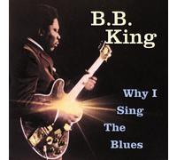 Why I Sing The Blues by B.B. King (2007-06-05)