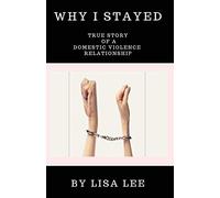 Why I Stayed: True Story of a Domestic Violence Relationship