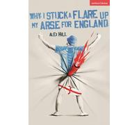 Why I Stuck a Flare Up My Arse for England (Modern Plays)