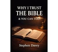 Why I Trust the Bible and You Can Too: A clear, biblical case for trusting God’s Word