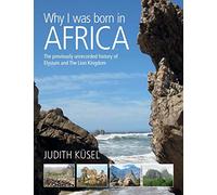 Why I was born in Africa: The previously unrecorded history of Elysium and The Lion Kingdom