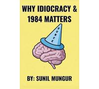 Why Idiocracy and 1984 Matters: The Warnings We Ignore