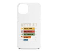 Why Im Late Funny Reasons Chart Case for iPhone 13