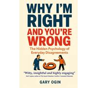 Why I'm Right and You're Wrong: The Hidden Psychology of Everyday Disagreements