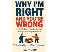 Why I'm Right and You're Wrong: The Hidden Psychology of Everyday Disagreements
