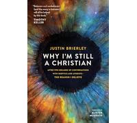 Why I'm Still a Christian: After Two Decades of Conversations with Sceptics and Atheists - The Reason I Believe