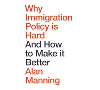 Why Immigration Policy Is Hard : And How to Make It Better