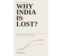 Why India Lost: A Comparative Mirror of India and China - Past Roots, Present Reality, and Future Possibilities
