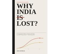 Why India Lost: A Comparative Mirror of India and China - Past Roots, Present Reality, and Future Possibilities