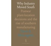 Why Industry Moved South: Postwar plant-location decisions and the rise of southern manufacturing