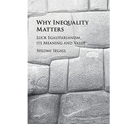 Why Inequality Matters: Luck Egalitarianism, its Meaning and Value