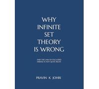 WHY INFINITE SET THEORY IS WRONG: AND THE LAW OF EXCLUDED MIDDLE IS NOT QUITE RIGHT