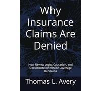 Why Insurance Claims Are Denied: How Review Logic, Causation, and Documentation Shape Coverage Decisions