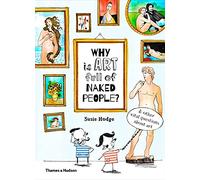 Why Is Art Full of Naked People? - & Other Vital Questions About Art - Thames & Hudson